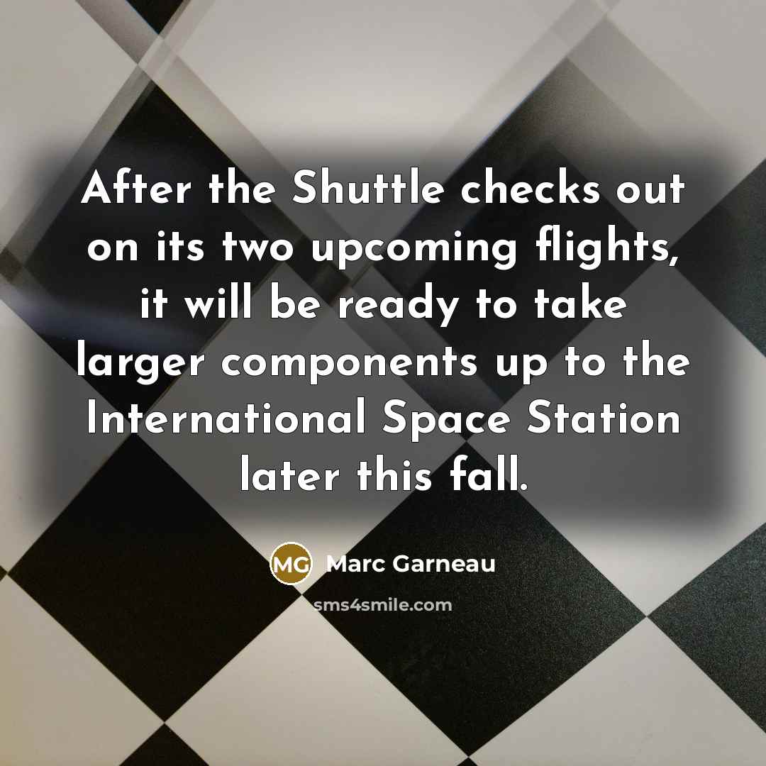 “After the Shuttle checks out on its two upcoming flights,…” quote by Marc Garneau