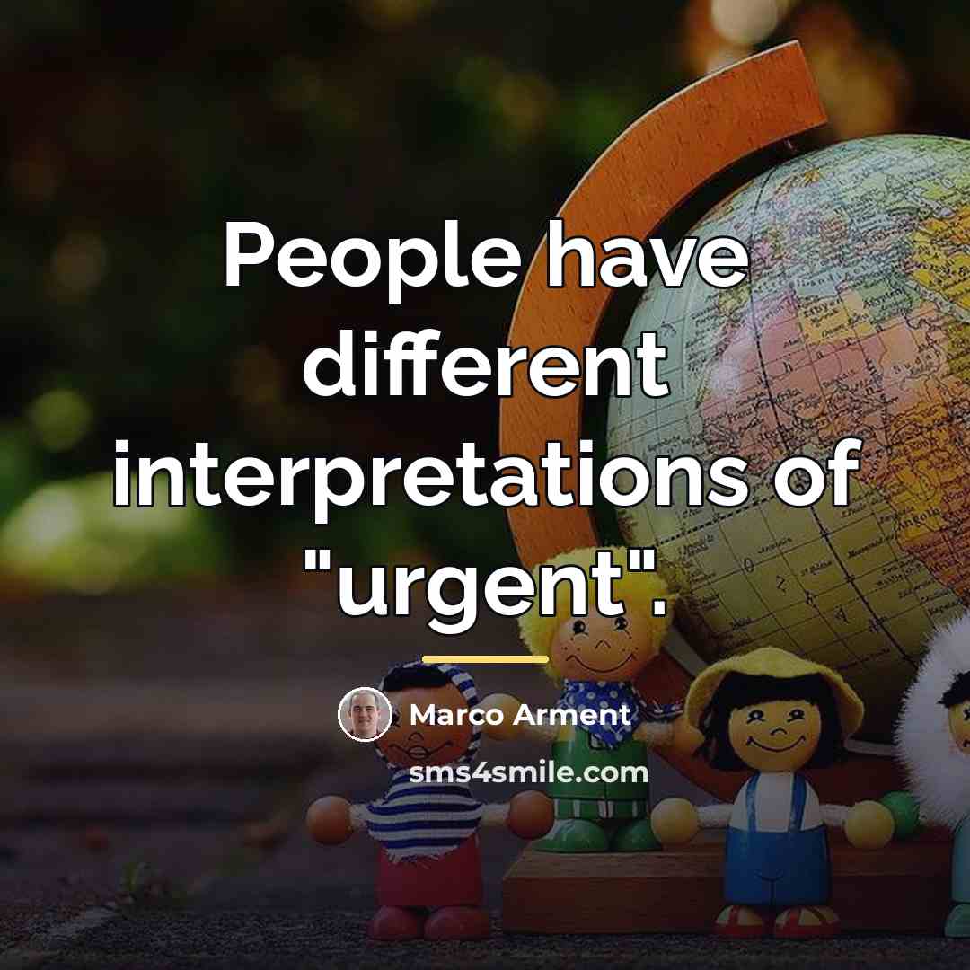 “People have different interpretations of "urgent".…” quote by Marco Arment