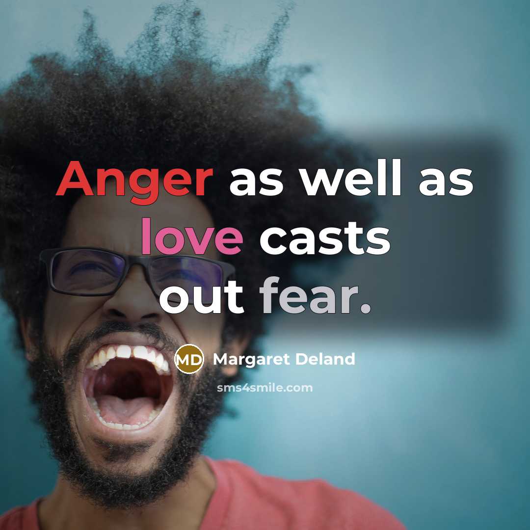 “Anger as well as love casts out fear.…” quote by Margaret Deland