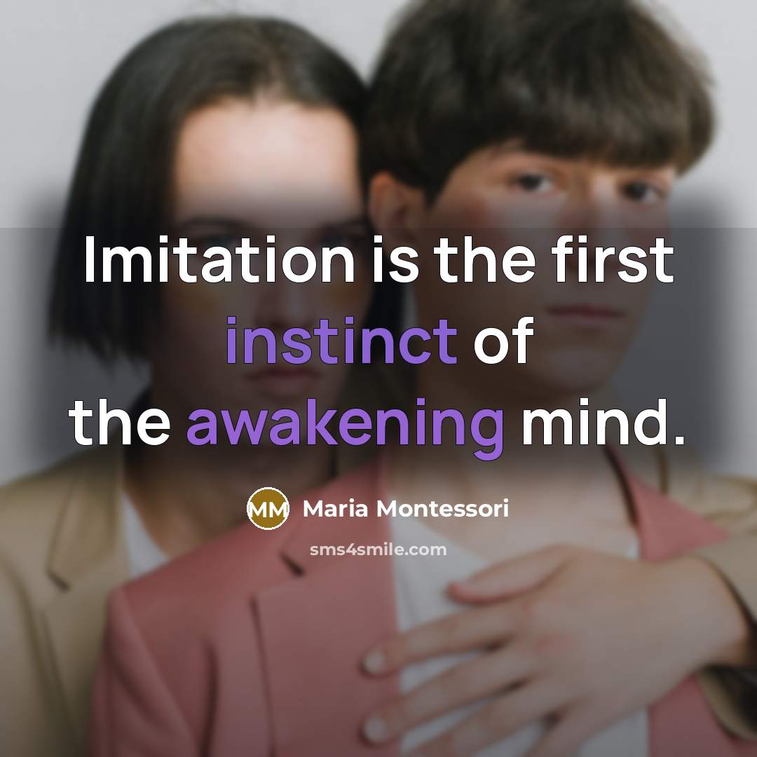 “Imitation is the first instinct of the awakening mind.…” quote by Maria Montessori