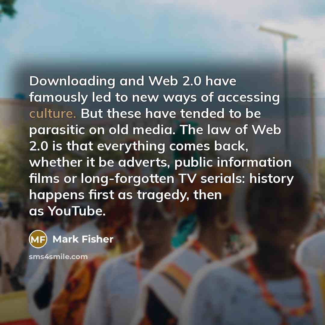 “Downloading and Web 2.0 have famously led to new ways…” quote by Mark Fisher