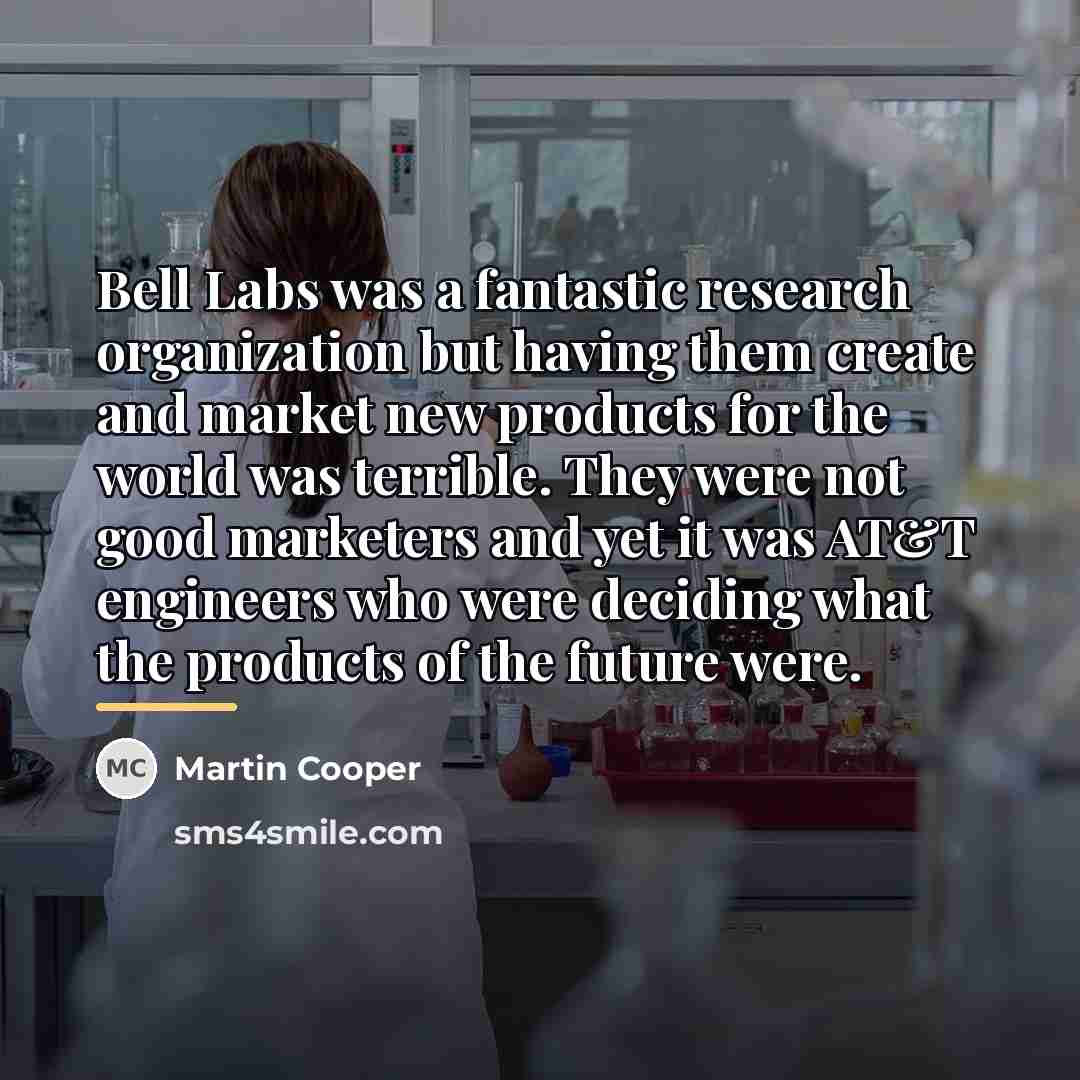 “Bell Labs was a fantastic research organization but having them…” quote by Martin Cooper