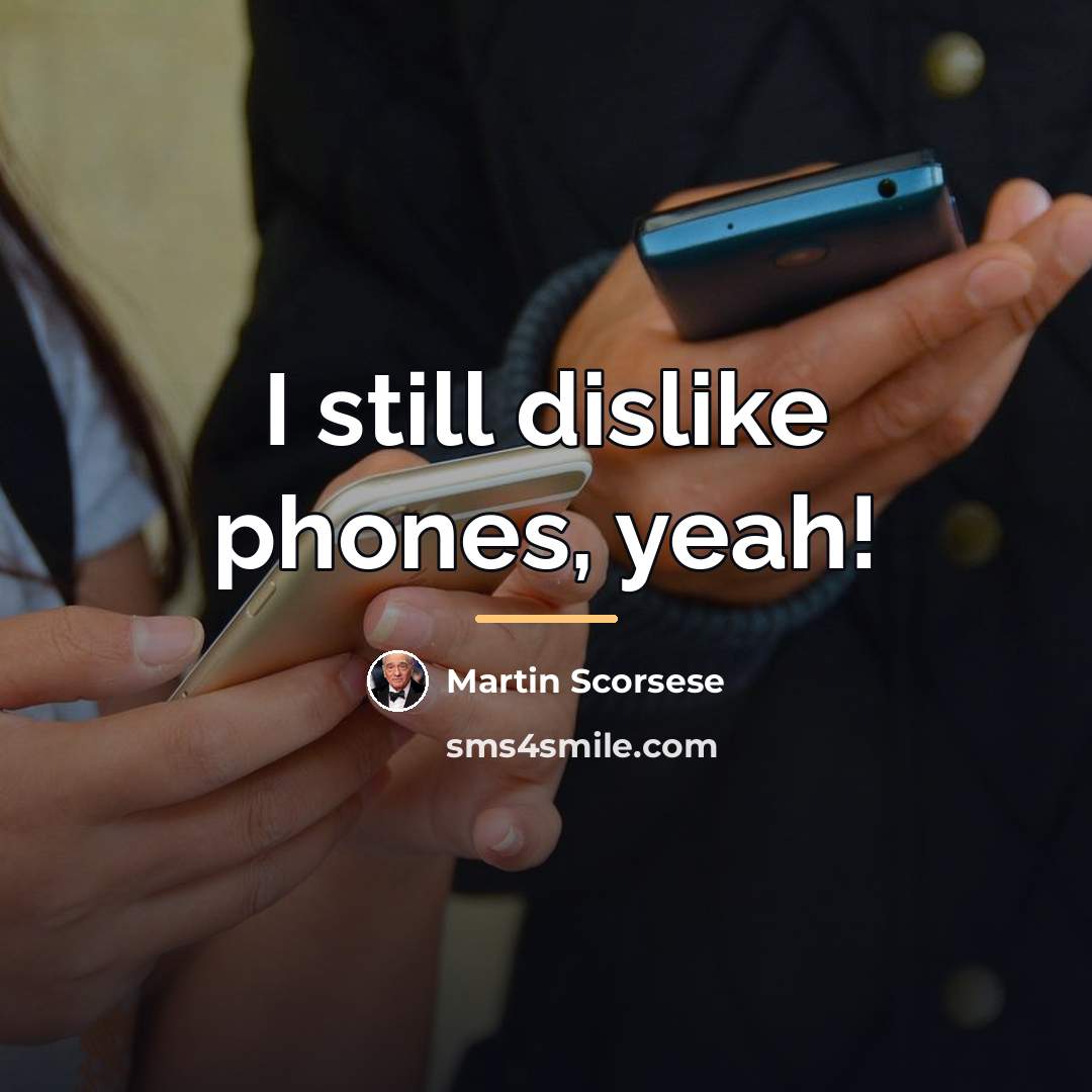“I still dislike phones, yeah!…” quote by Martin Scorsese