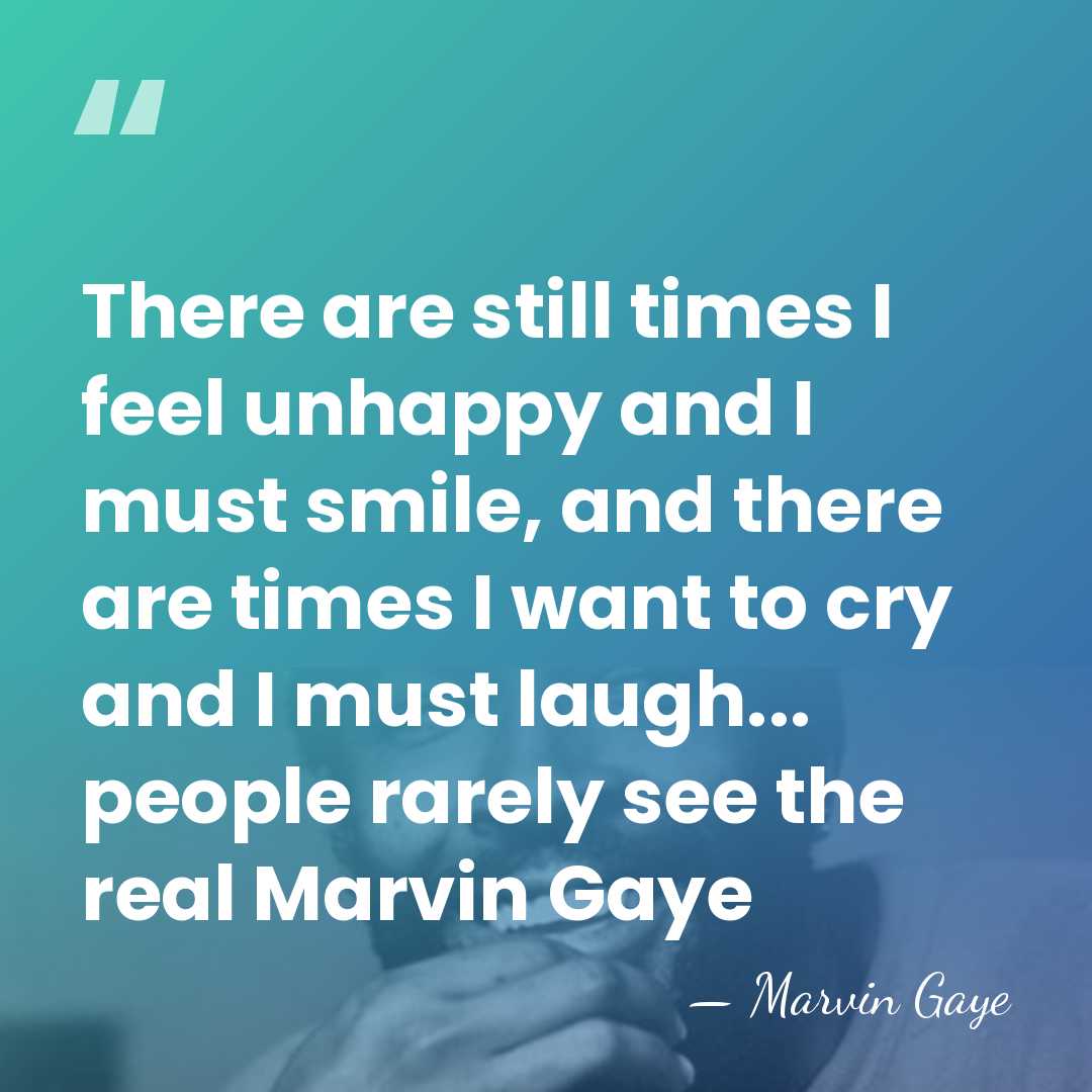There are still times I feel unhappy and I must smile, and&hellip; - Marvin Gaye