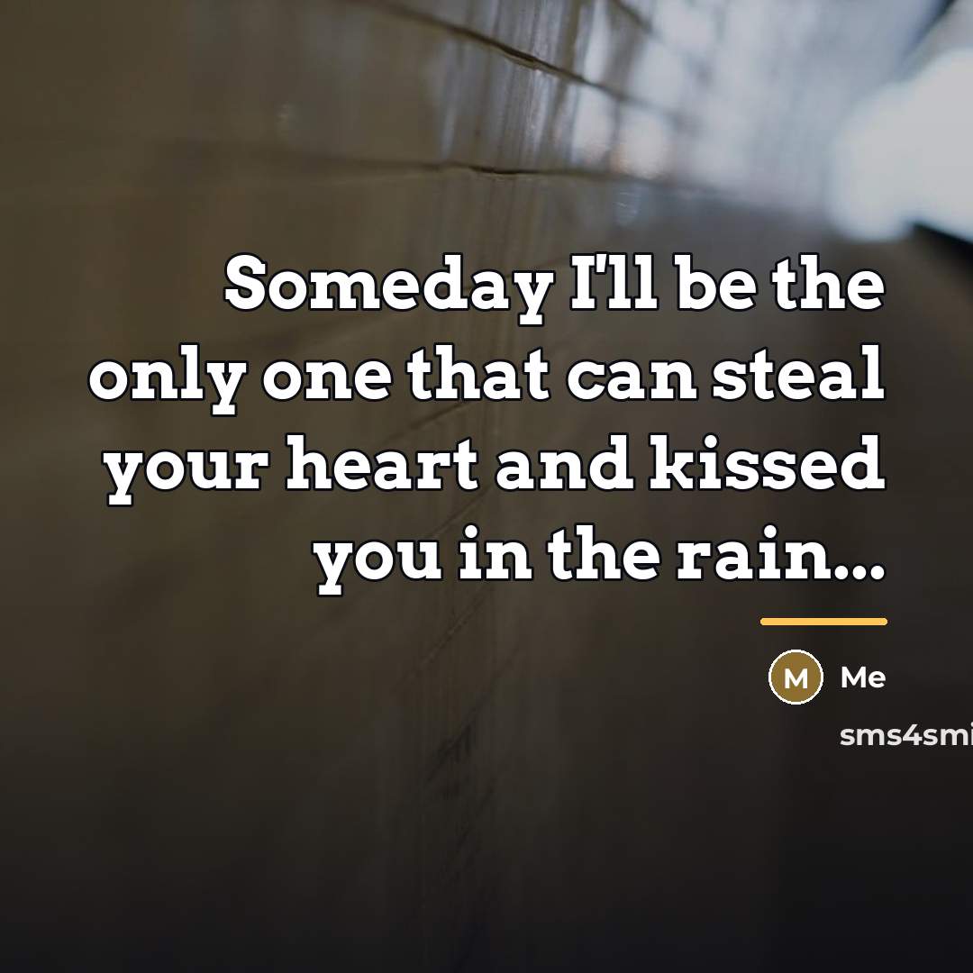 “Someday I'll be the only one that can steal your…” quote by Me