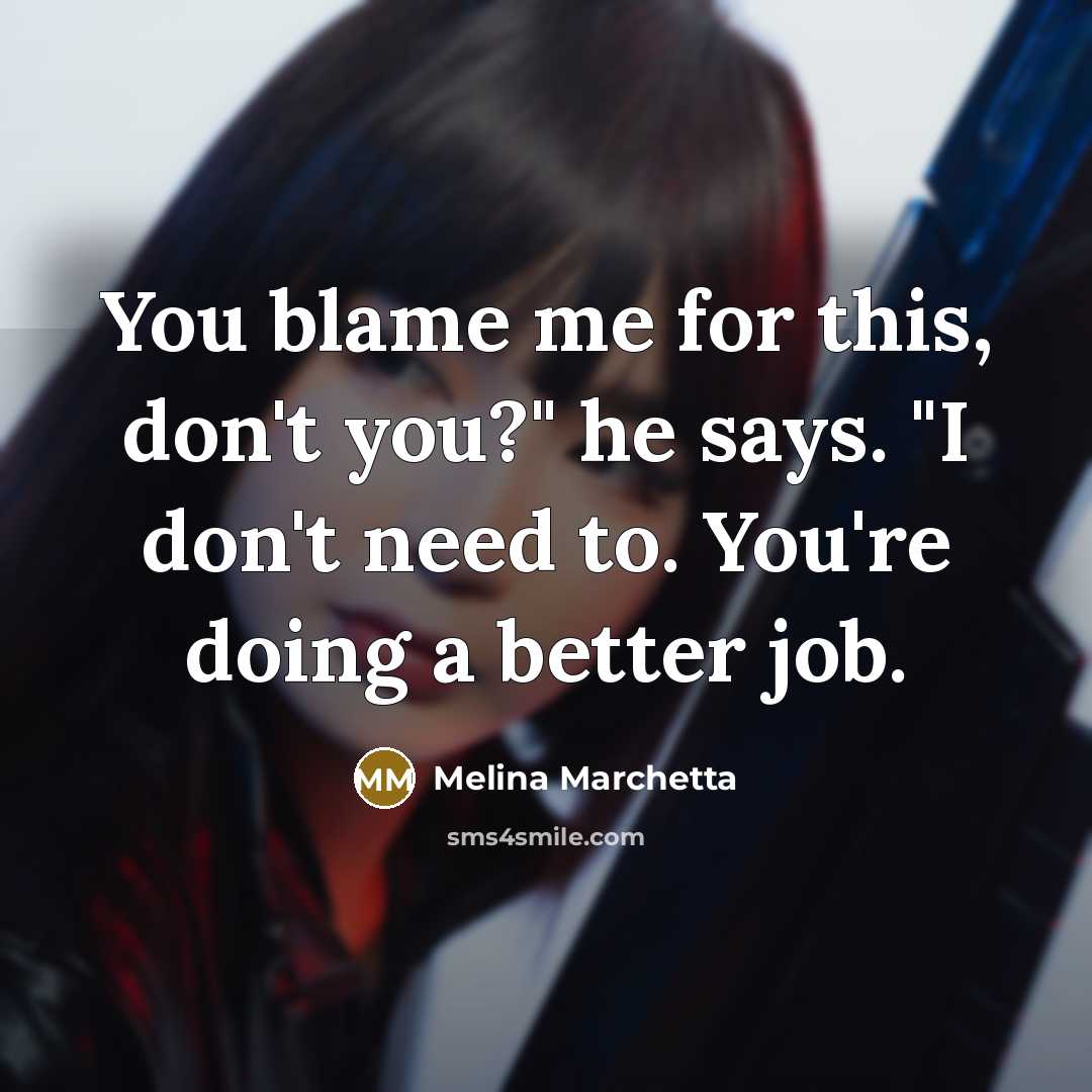 “You blame me for this, don't you?" he says. "I…” quote by Melina Marchetta