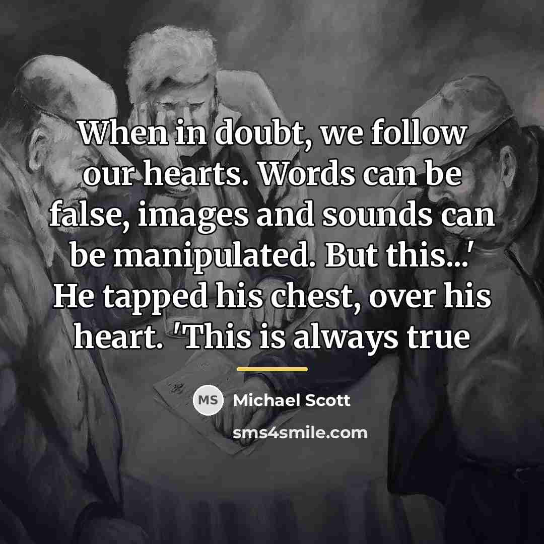 “When in doubt, we follow our hearts. Words can be…” quote by Michael Scott