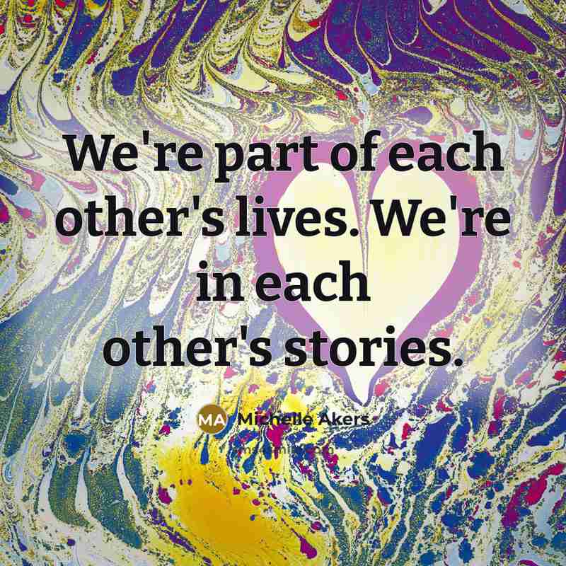 “We're part of each other's lives. We're in each other's…” quote by Michelle Akers