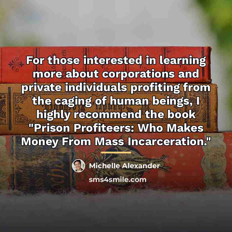 “For those interested in learning more about corporations and private…” quote by Michelle Alexander