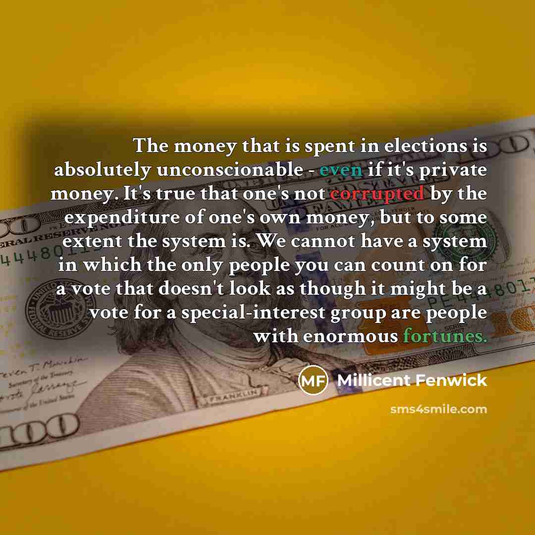 “The money that is spent in elections is absolutely unconscionable…” quote by Millicent Fenwick