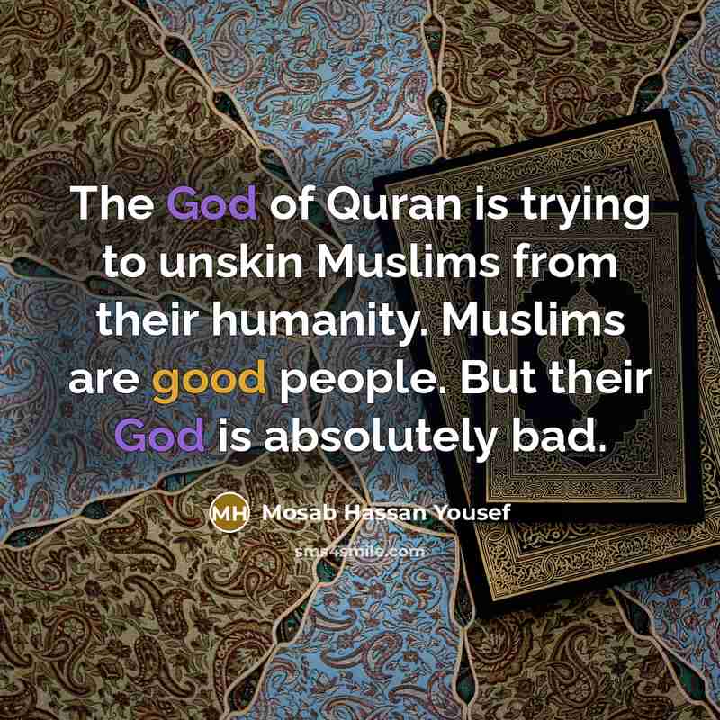 “The God of Quran is trying to unskin Muslims from…” quote by Mosab Hassan Yousef