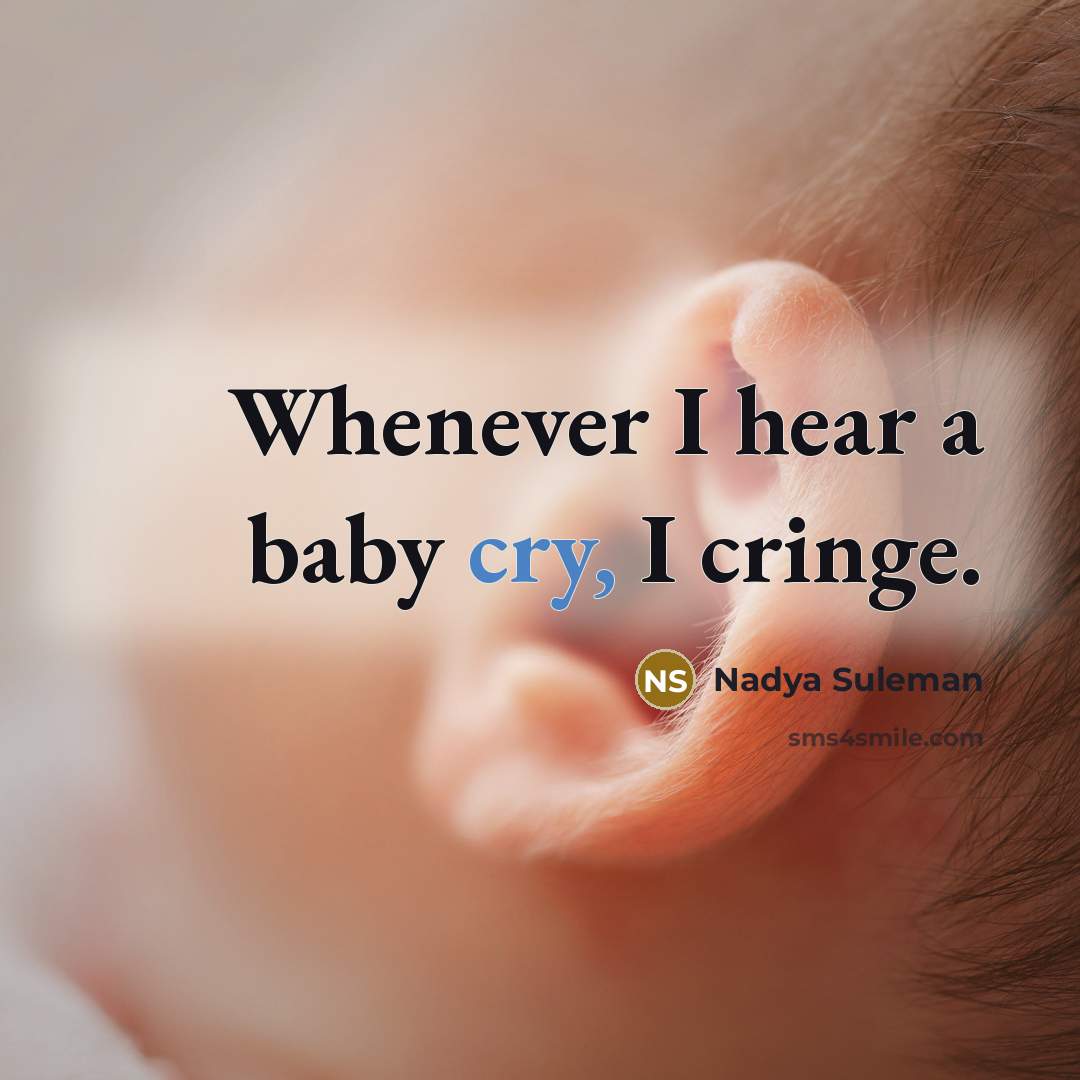 “Whenever I hear a baby cry, I cringe.…” quote by Nadya Suleman