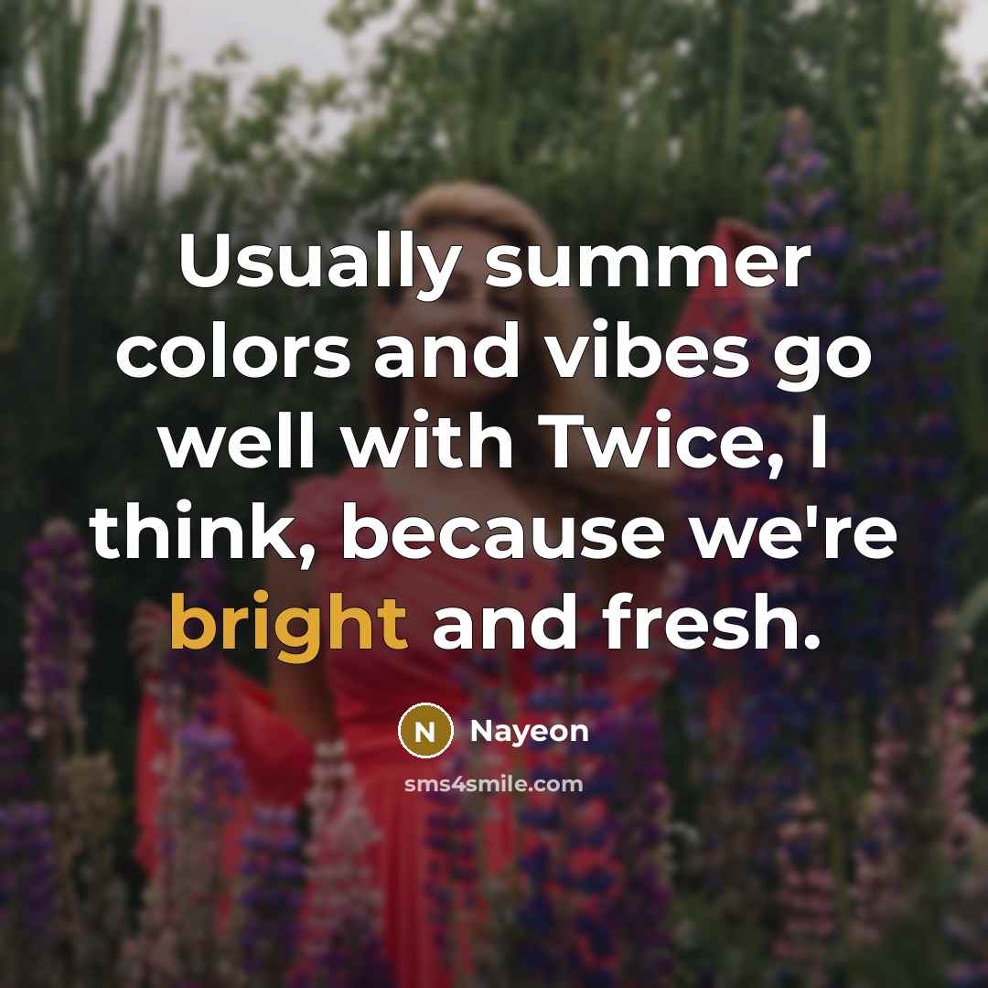 “Usually summer colors and vibes go well with Twice, I…” quote by Nayeon