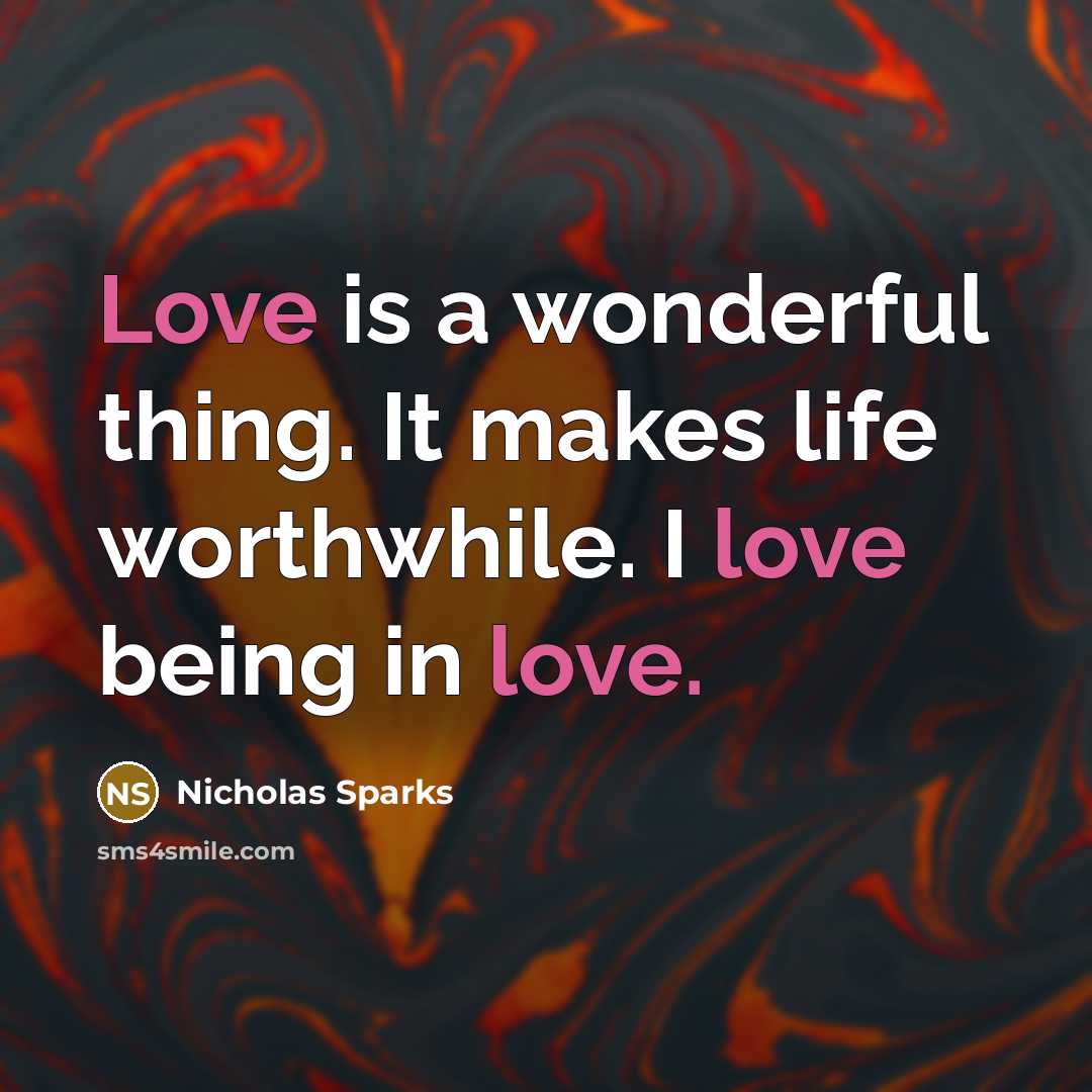 “Love is a wonderful thing. It makes life worthwhile. I…” quote by Nicholas Sparks
