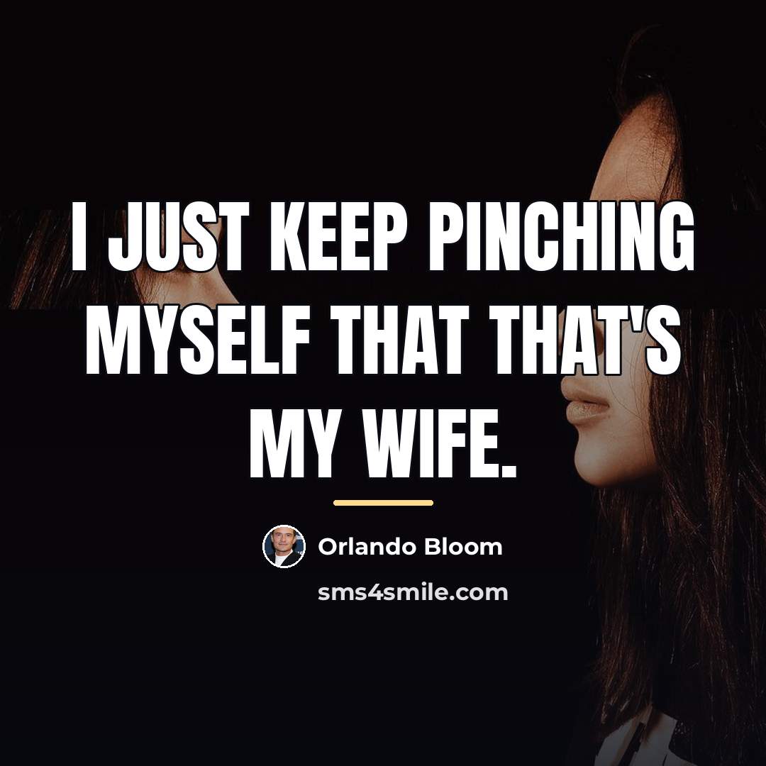 “I just keep pinching myself that that's my wife.…” quote by Orlando Bloom