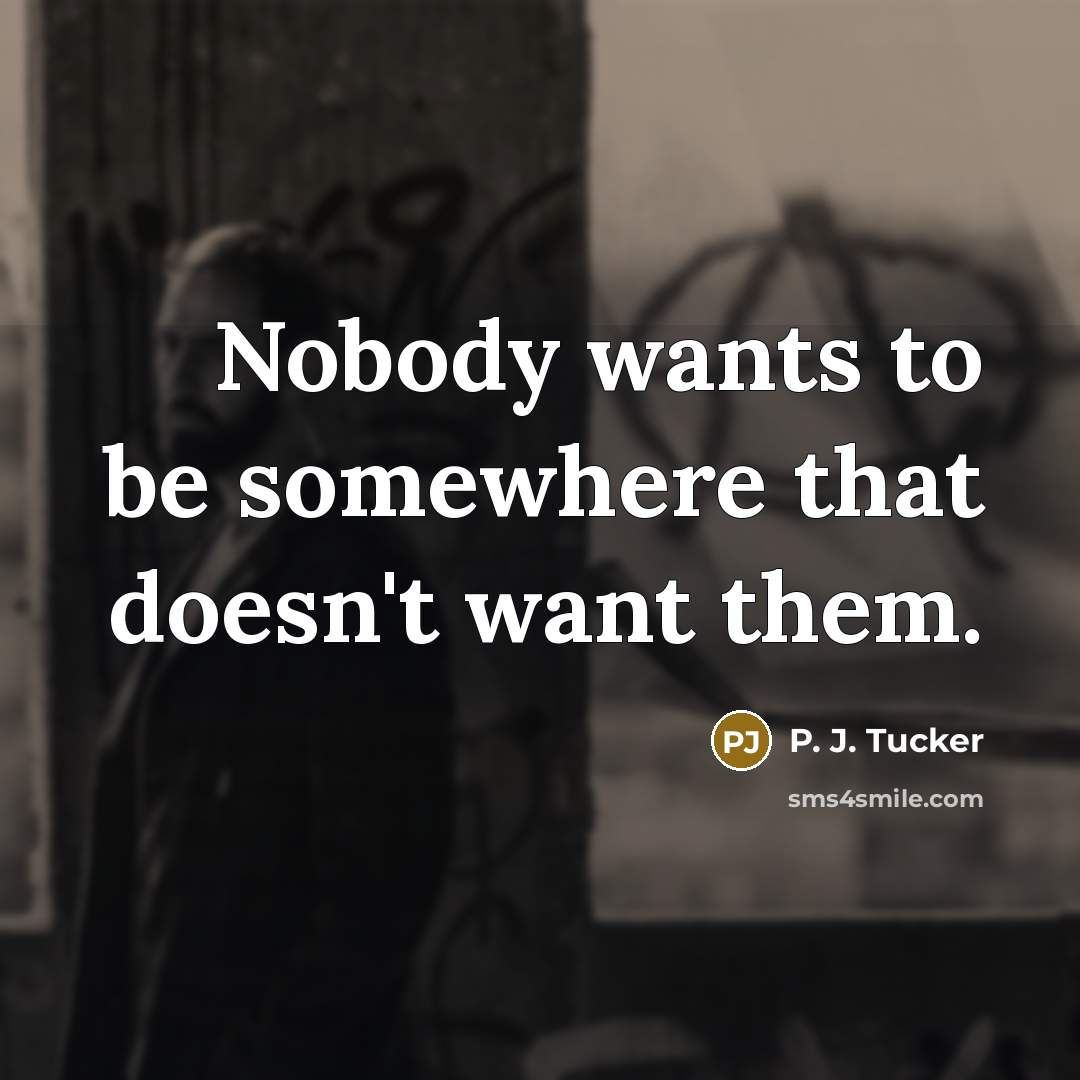 “Nobody wants to be somewhere that doesn't want them.…” quote by P. J. Tucker