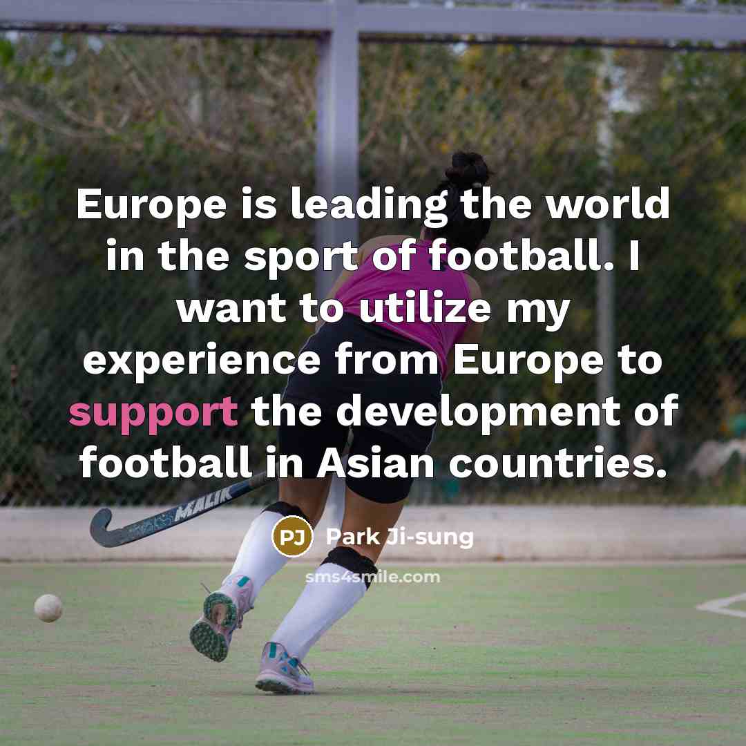 “Europe is leading the world in the sport of football.…” quote by Park Ji-sung