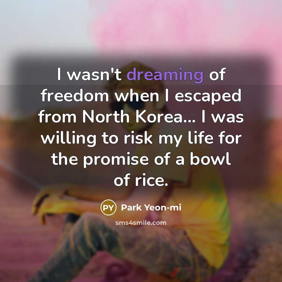 “I wasn't dreaming of freedom when I escaped from North…” quote by Park Yeon-mi