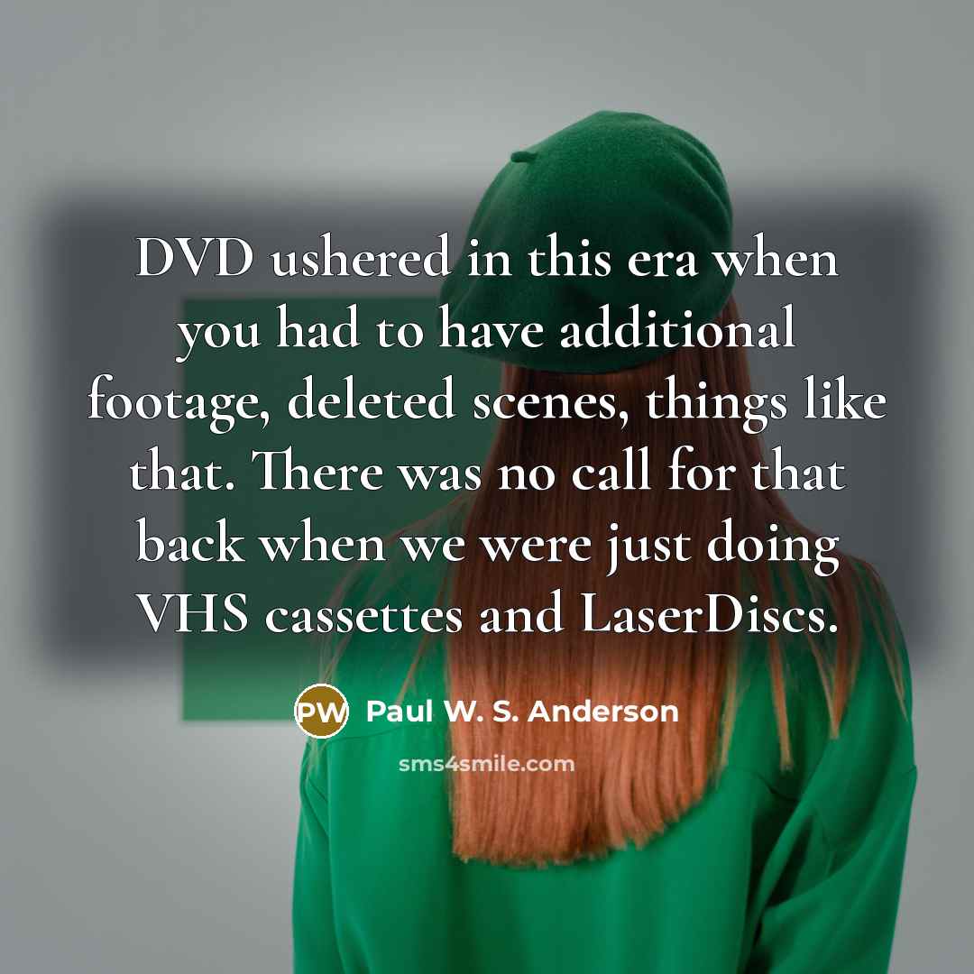 “DVD ushered in this era when you had to have…” quote by Paul W. S. Anderson