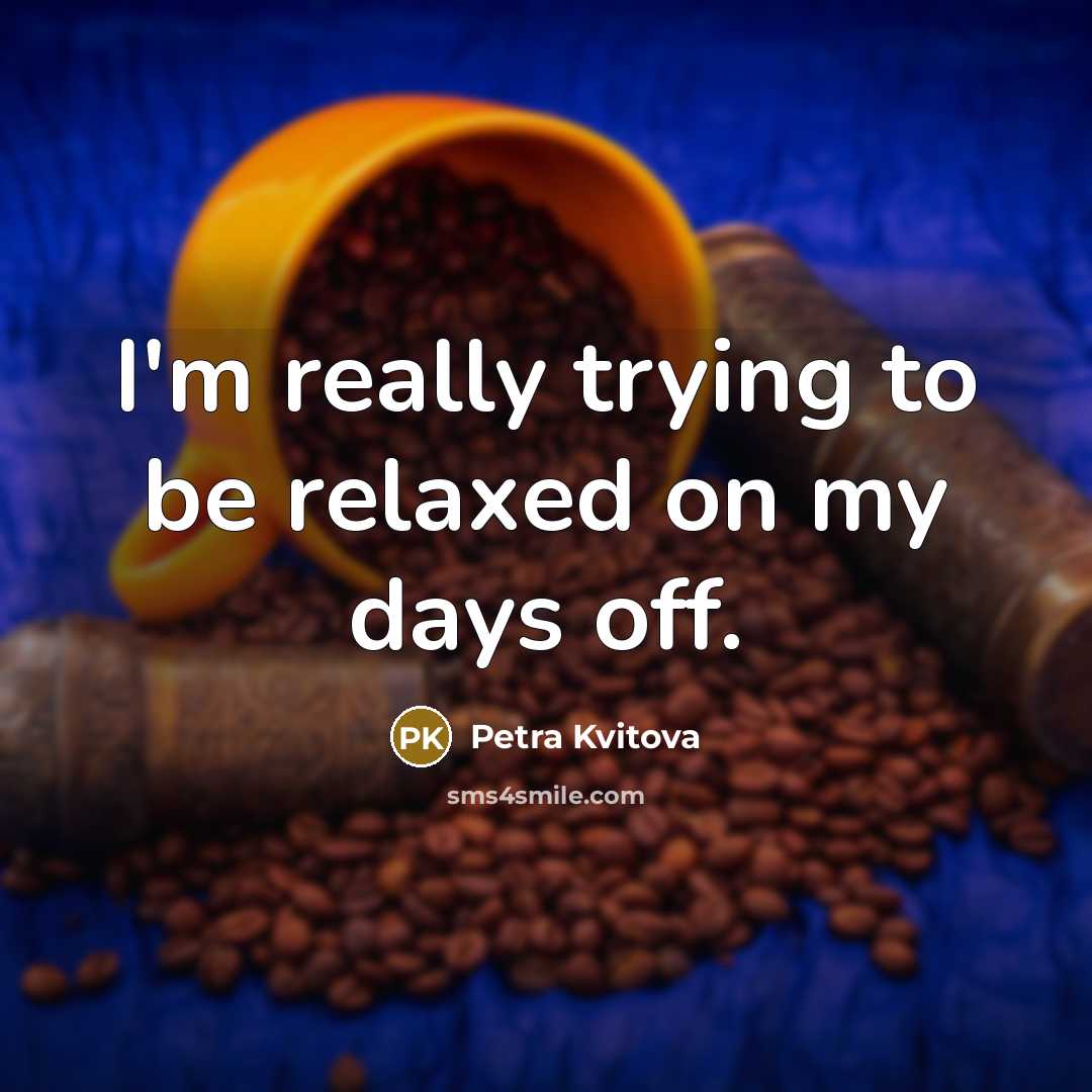 “I'm really trying to be relaxed on my days off.…” quote by Petra Kvitova
