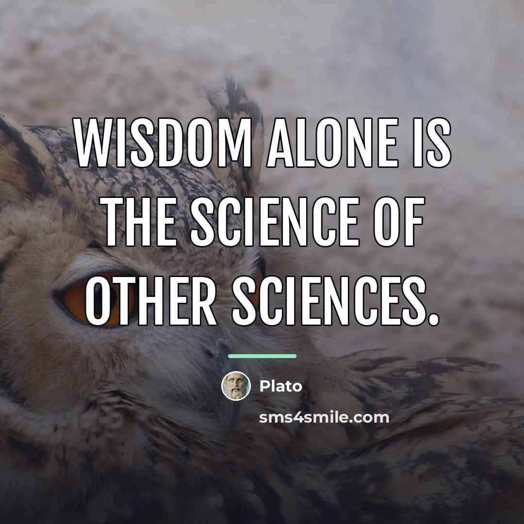 “Wisdom alone is the science of other sciences.…” quote by Plato