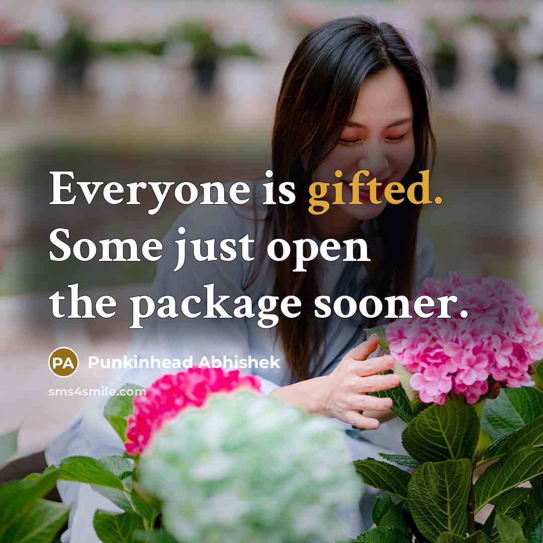 “Everyone is gifted. Some just open the package sooner.…” quote by Punkinhead Abhishek