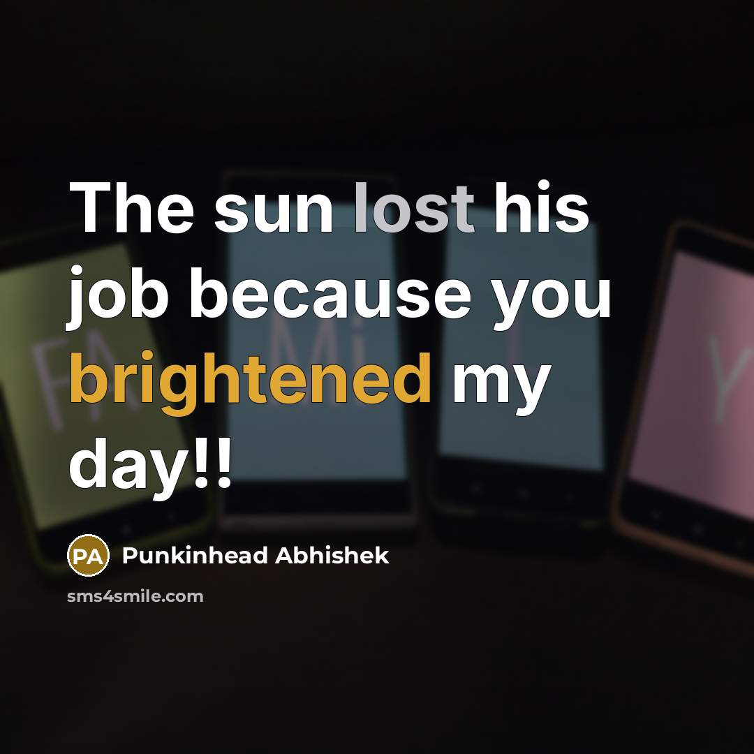 “The sun lost his job because you brightened my day!!…” quote by Punkinhead Abhishek