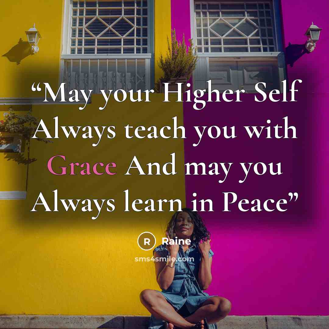 “May your Higher Self Always teach you with Grace And may you Always learn in Peace” quote by Raine