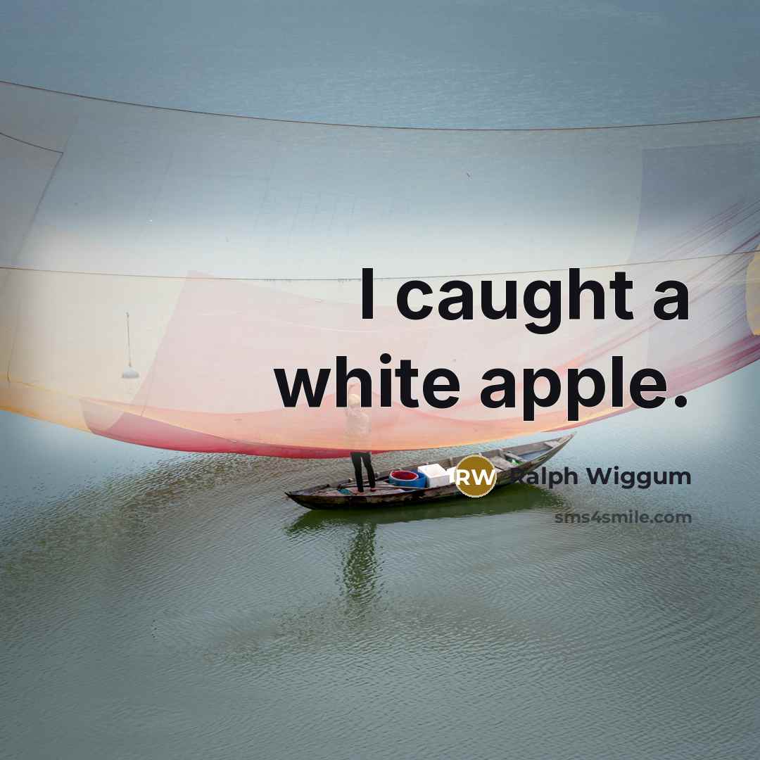 “I caught a white apple.…” quote by Ralph Wiggum