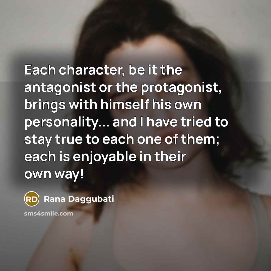 “Each character, be it the antagonist or the protagonist, brings…” quote by Rana Daggubati