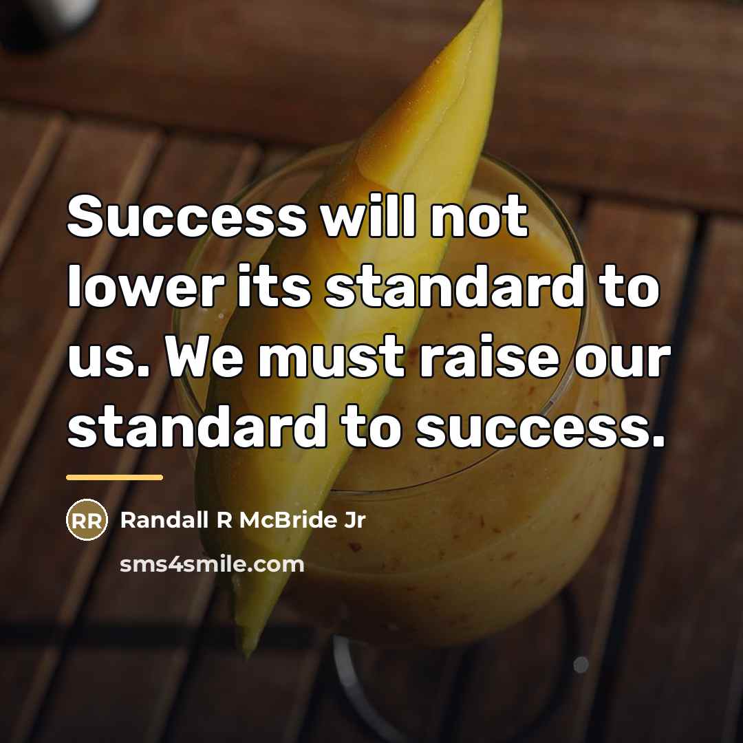 “Success will not lower its standard to us. We must…” quote by Randall R McBride Jr