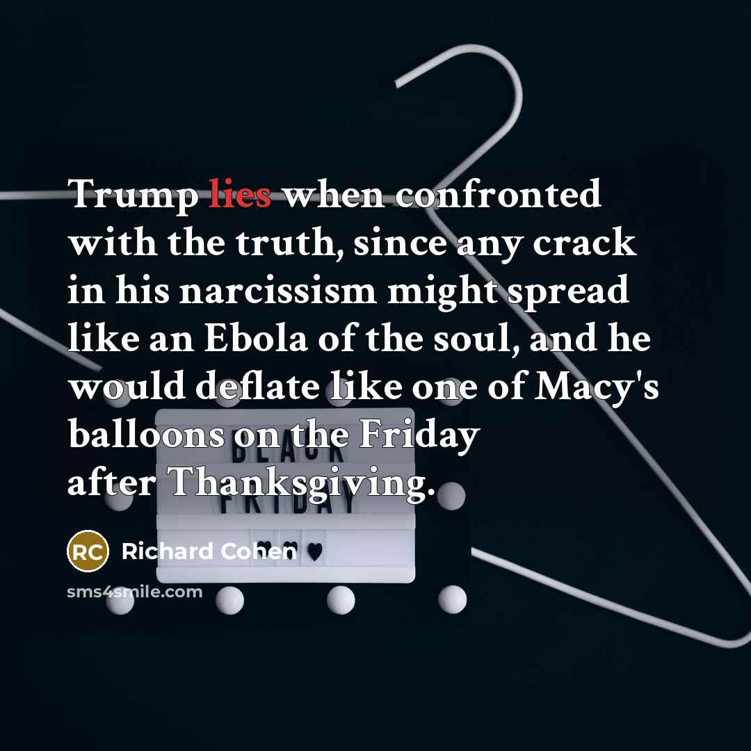 “Trump lies when confronted with the truth, since any crack…” quote by Richard Cohen