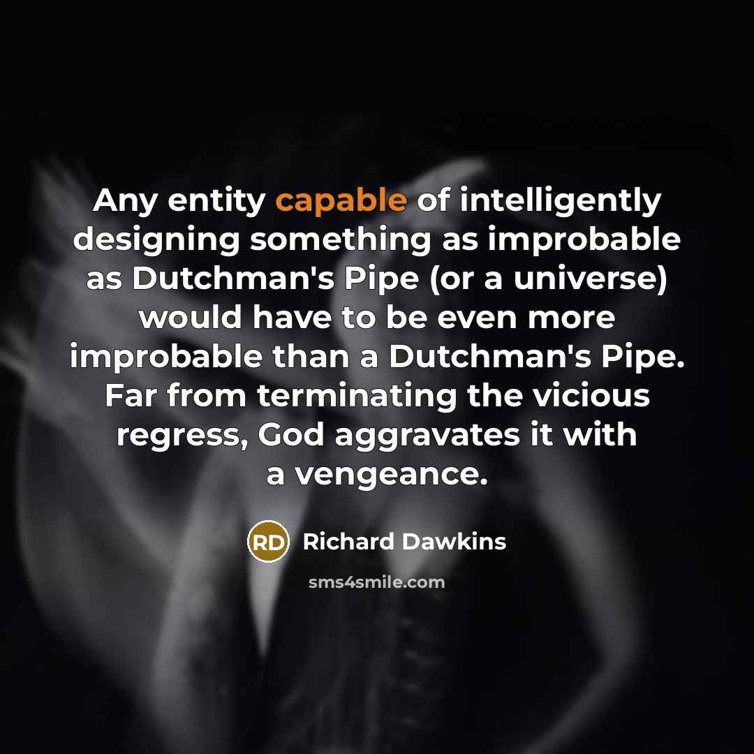 “Any entity capable of intelligently designing something as improbable as…” quote by Richard Dawkins
