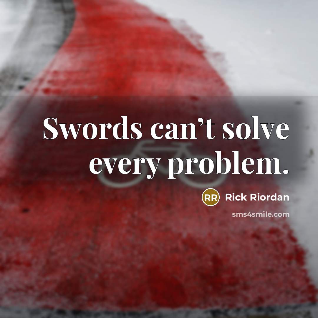 “Swords can’t solve every problem.…” quote by Rick Riordan