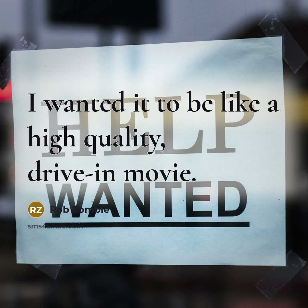 “I wanted it to be like a high quality, drive-in movie.” quote by Rob Zombie