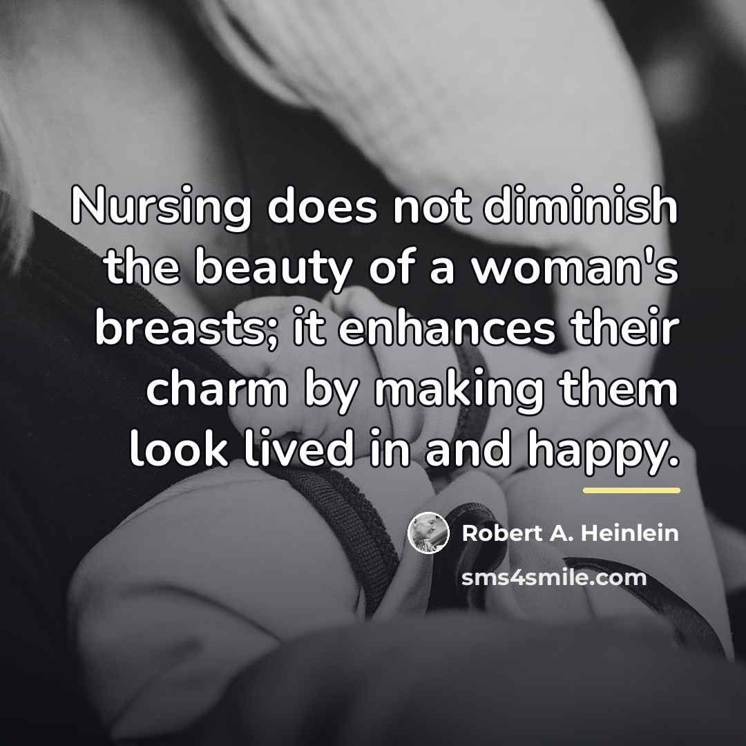 “Nursing does not diminish the beauty of a woman's breasts;…” quote by Robert A. Heinlein