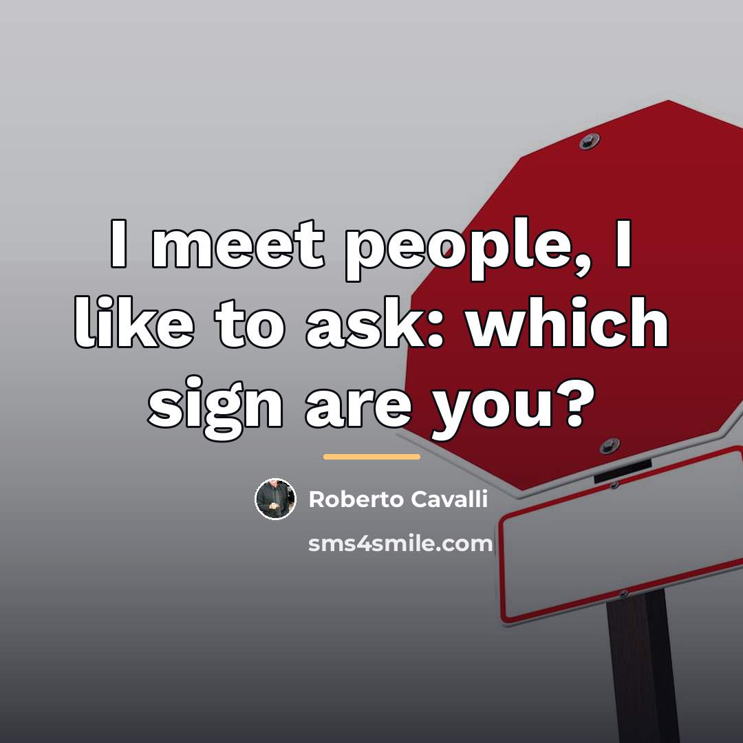 “I meet people, I like to ask: which sign are…” quote by Roberto Cavalli