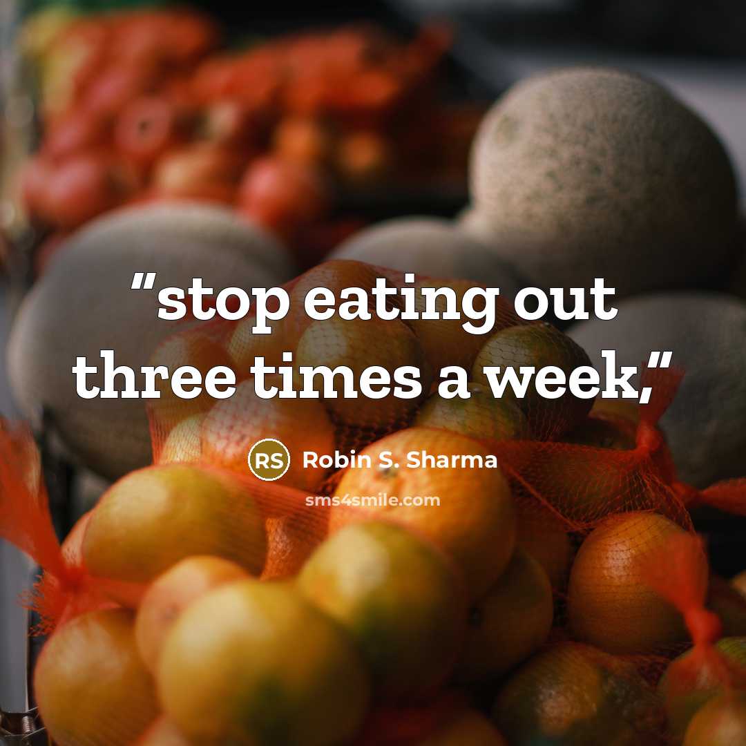 “stop eating out three times a week,” quote by Robin S. Sharma
