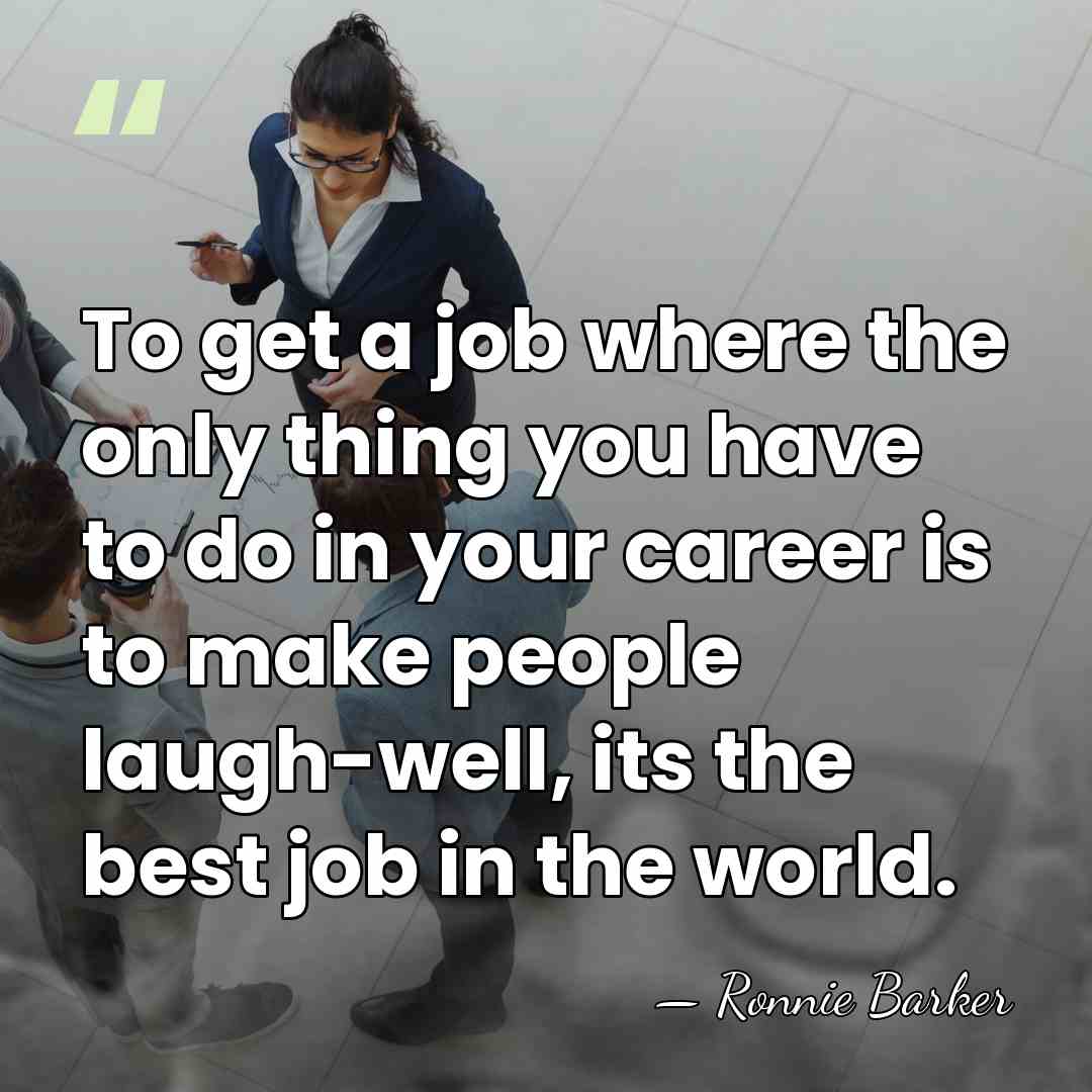 To get a job where the only thing you have to do&hellip; - Ronnie Barker