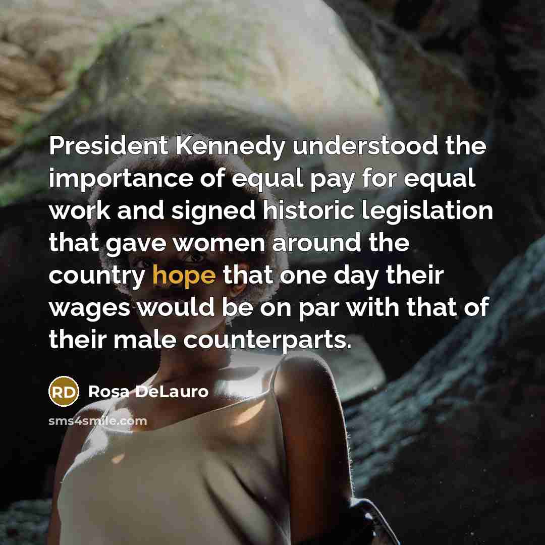 “President Kennedy understood the importance of equal pay for equal…” quote by Rosa DeLauro