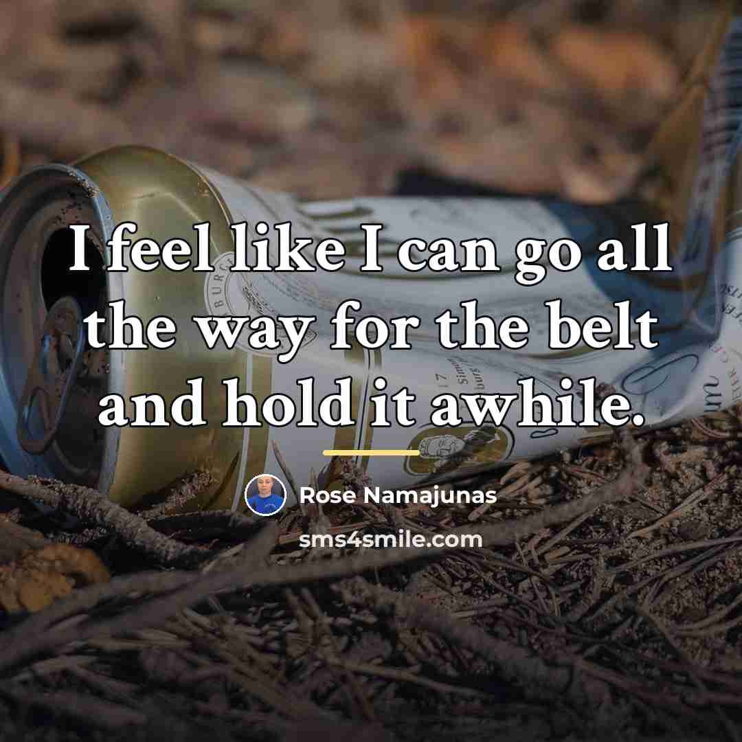 “I feel like I can go all the way for…” quote by Rose Namajunas