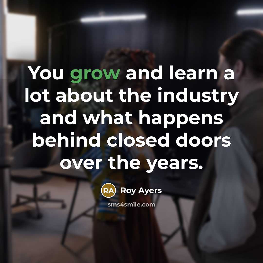 “You grow and learn a lot about the industry and…” quote by Roy Ayers