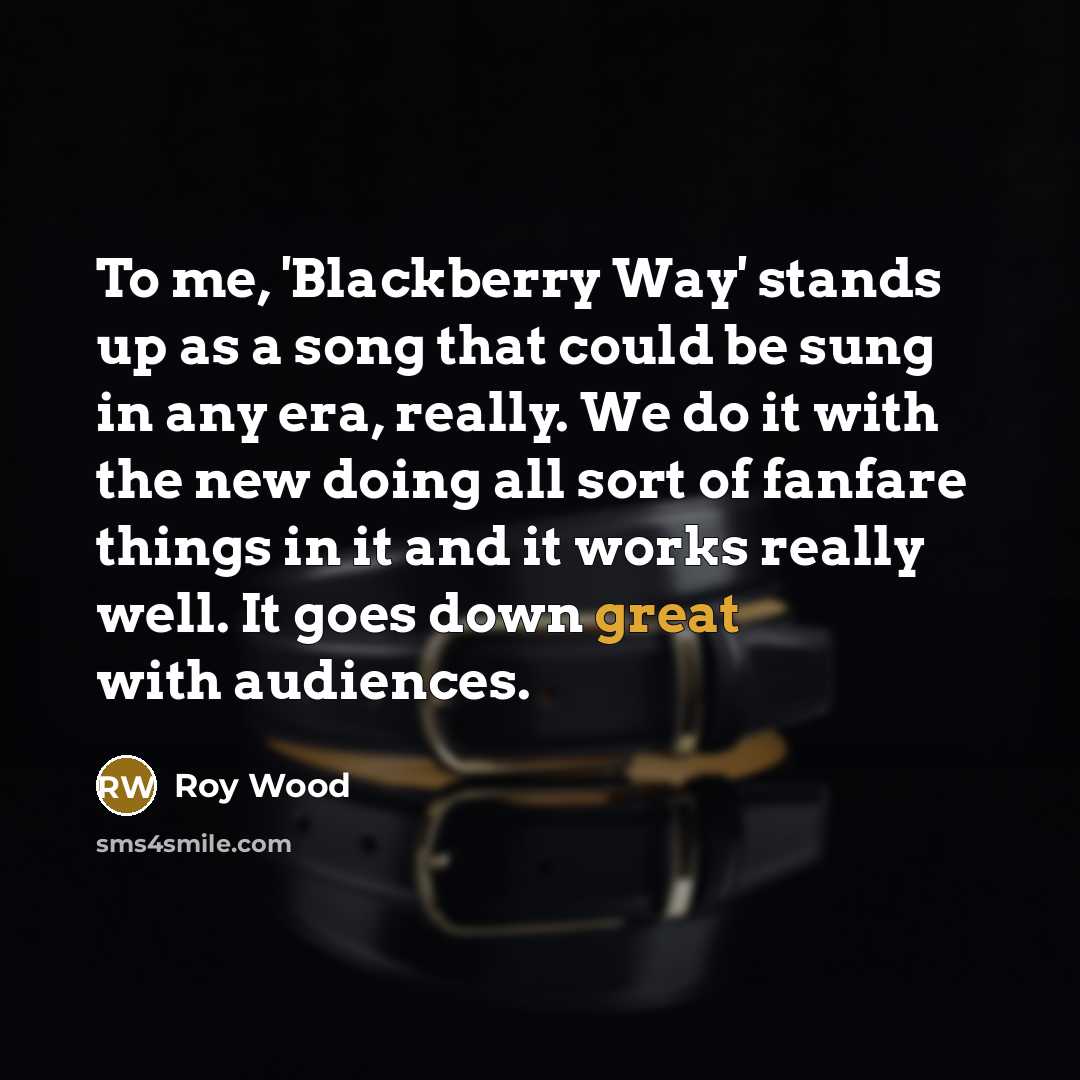 “To me, 'Blackberry Way' stands up as a song that…” quote by Roy Wood