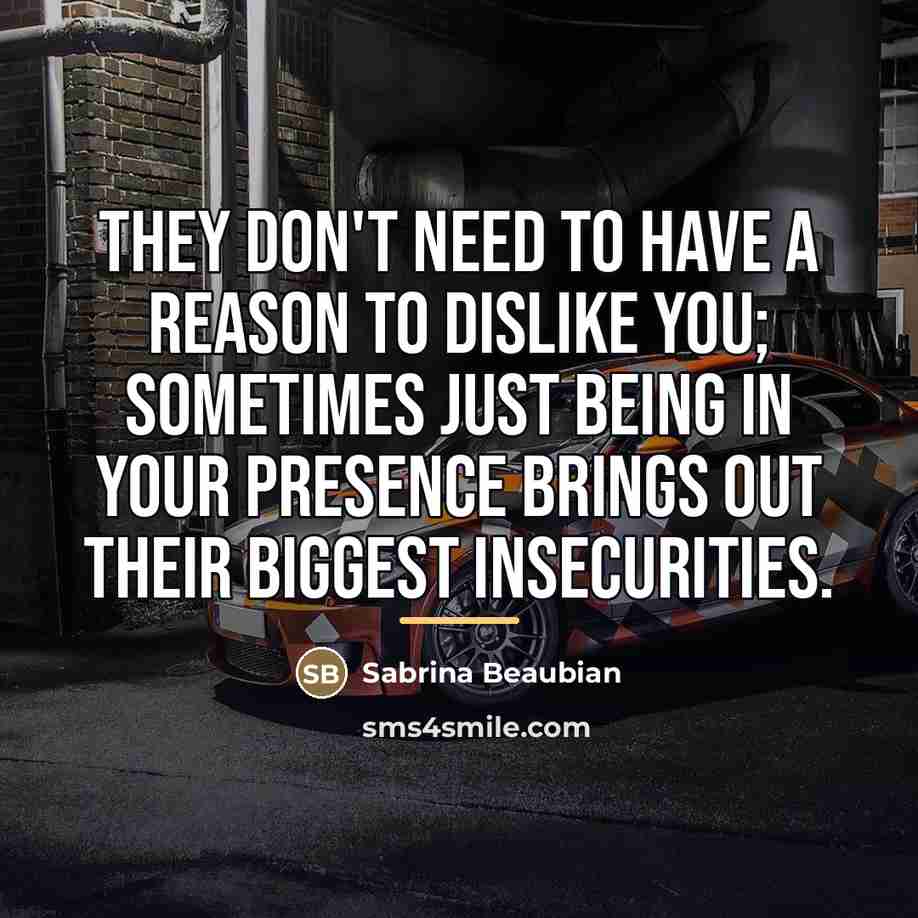 “They don't need to have a reason to dislike you;…” quote by Sabrina Beaubian