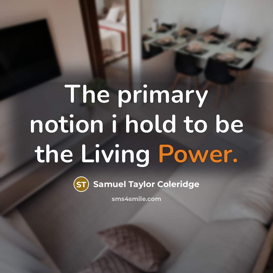 “The primary notion i hold to be the Living Power.…” quote by Samuel Taylor Coleridge