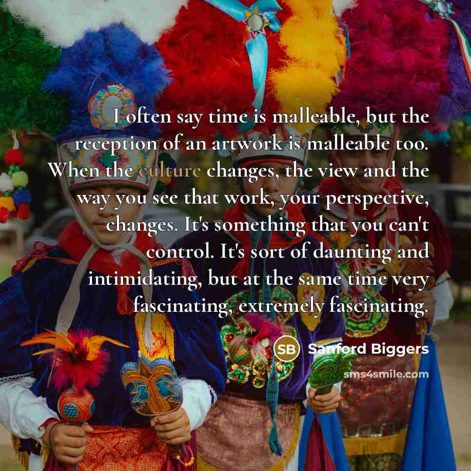“I often say time is malleable, but the reception of…” quote by Sanford Biggers