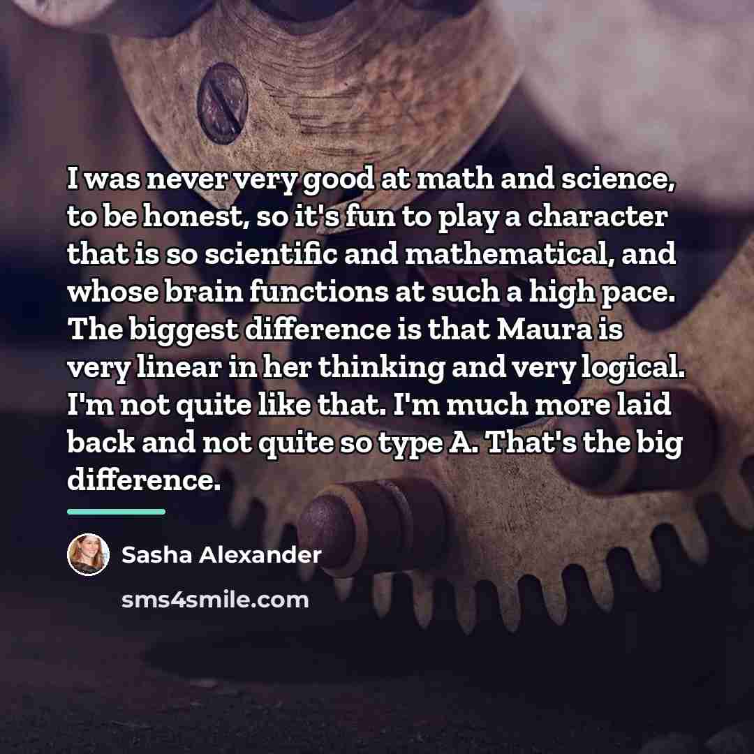 “I was never very good at math and science, to…” quote by Sasha Alexander