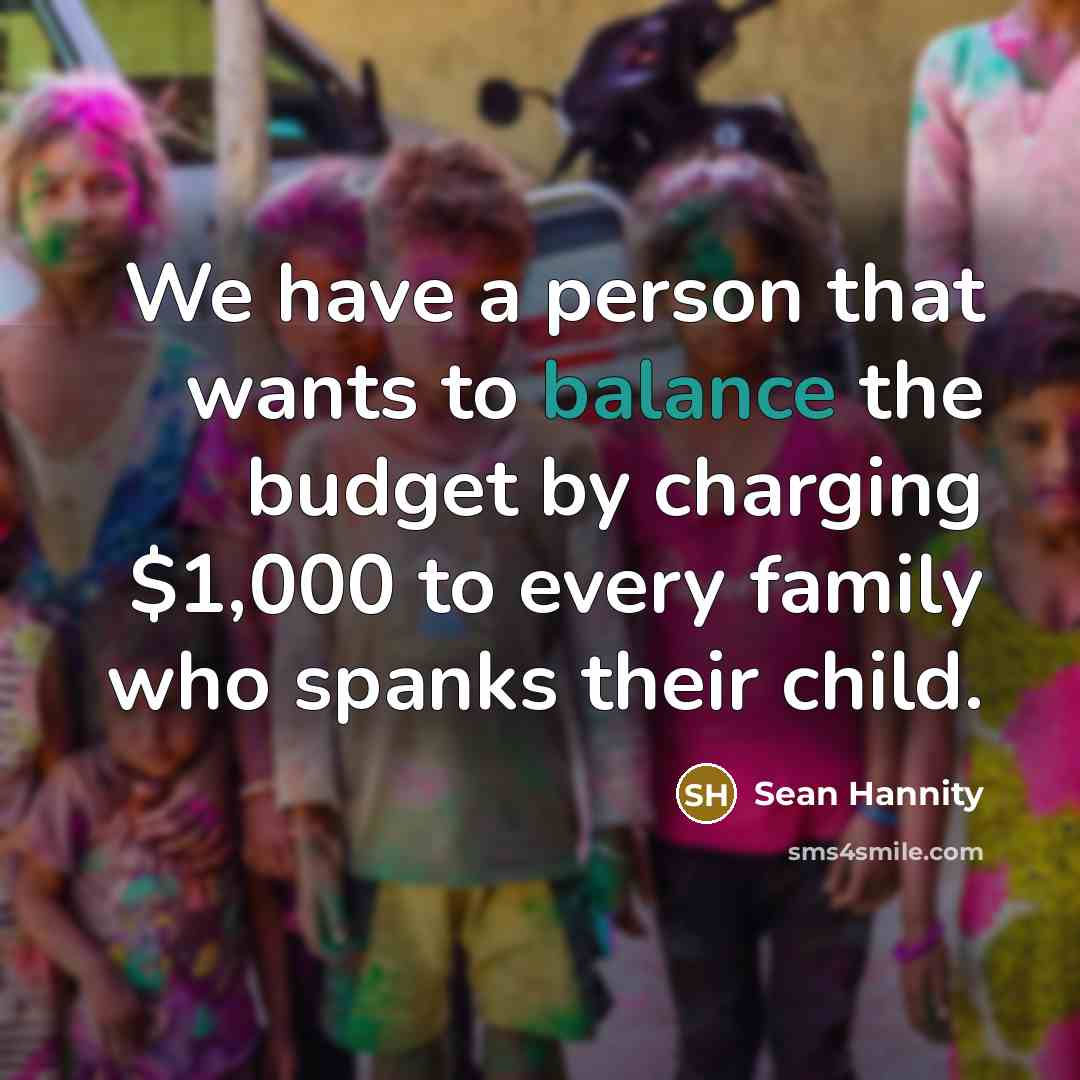 “We have a person that wants to balance the budget…” quote by Sean Hannity