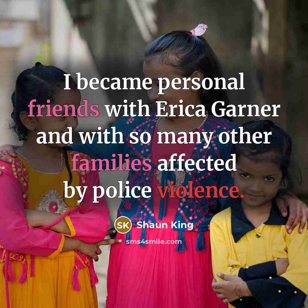 “I became personal friends with Erica Garner and with so…” quote by Shaun King