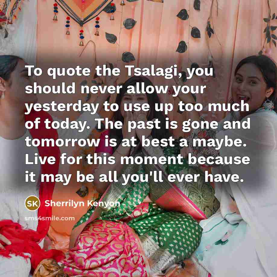 “To quote the Tsalagi, you should never allow your yesterday…” quote by Sherrilyn Kenyon